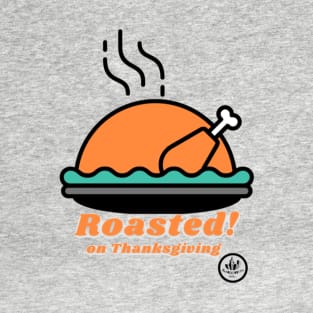 ROASTED on Thanksgiving T-Shirt